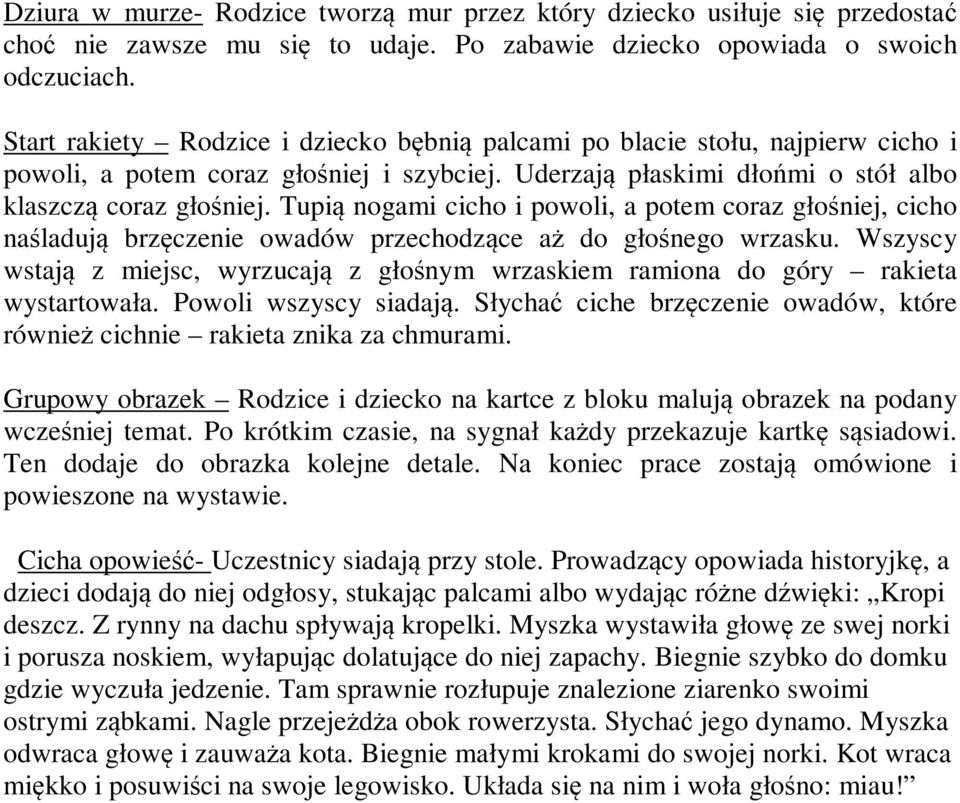 Tupią nogami cicho i powoli, a potem coraz głośniej, cicho naśladują brzęczenie owadów przechodzące aż do głośnego wrzasku.