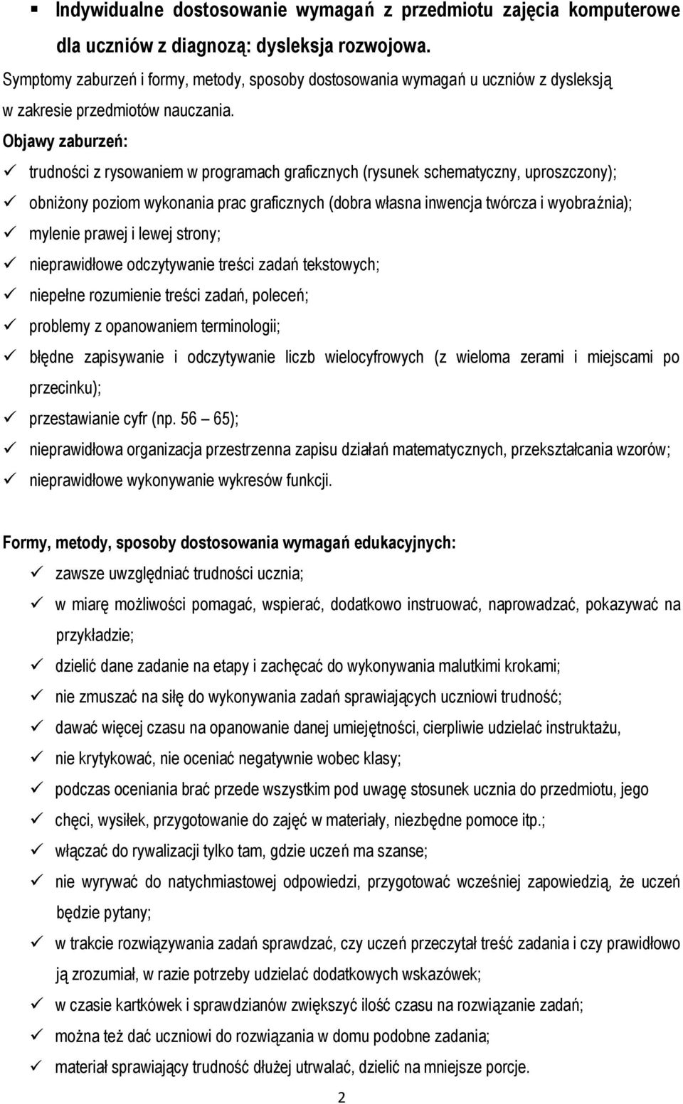prawej i lewej strony; nieprawidłowe odczytywanie treści zadań tekstowych; niepełne rozumienie treści zadań, poleceń; problemy z opanowaniem terminologii; błędne zapisywanie i odczytywanie liczb