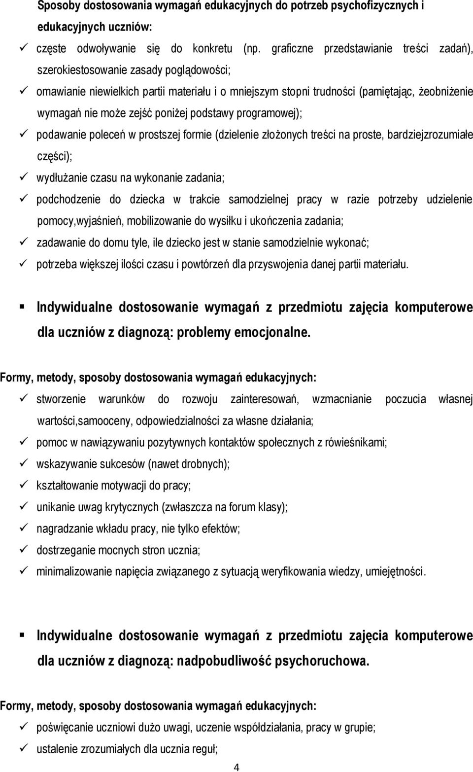 poniżej podstawy programowej); podawanie poleceń w prostszej formie (dzielenie złożonych treści na proste, bardziejzrozumiałe części); wydłużanie czasu na wykonanie zadania; podchodzenie do dziecka w