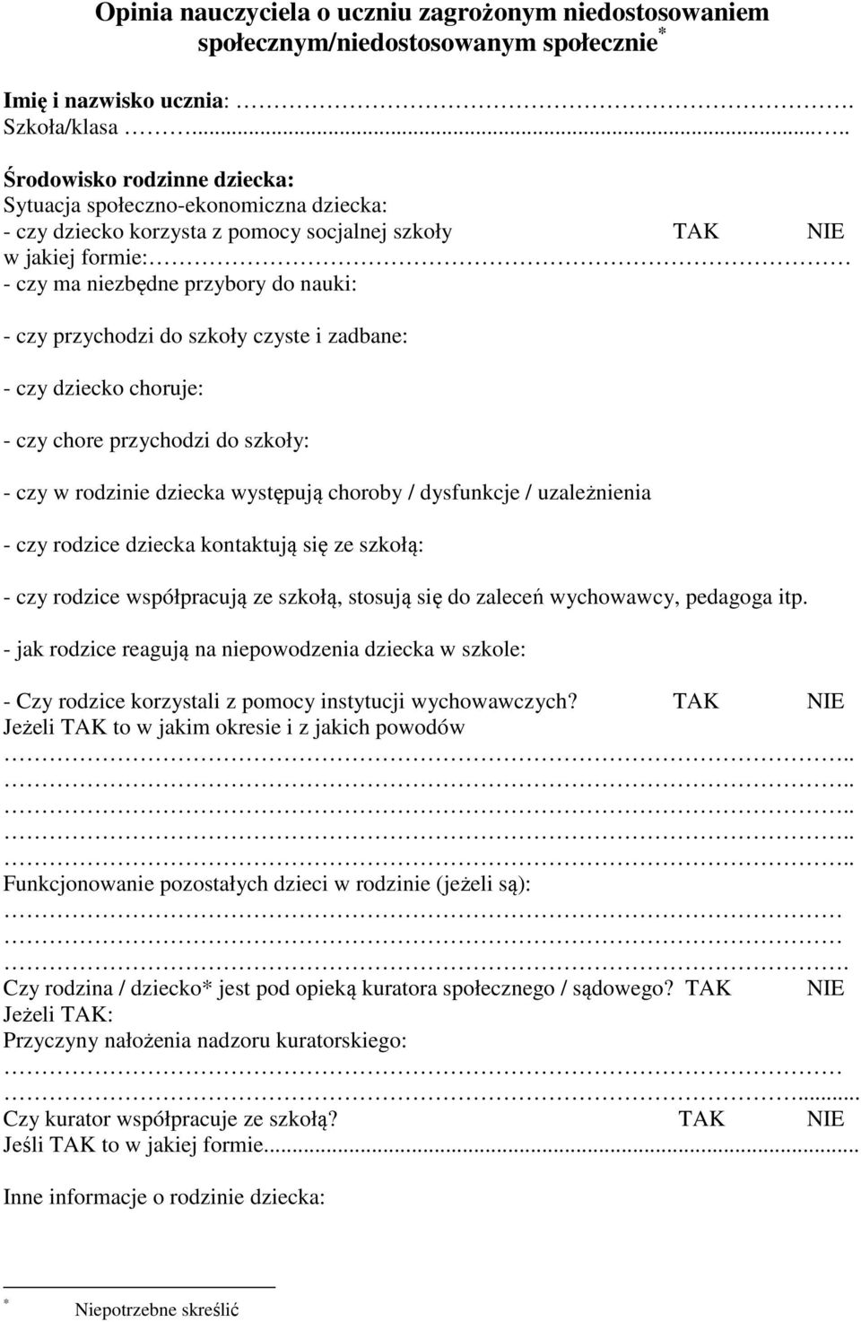 przychodzi do szkoły czyste i zadbane: - czy dziecko choruje: - czy chore przychodzi do szkoły: - czy w rodzinie dziecka występują choroby / dysfunkcje / uzależnienia - czy rodzice dziecka kontaktują