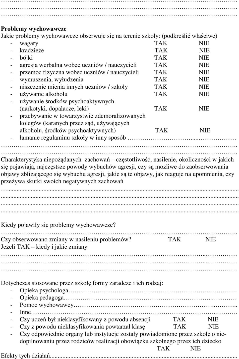 środków psychoaktywnych (narkotyki, dopalacze, leki) TAK NIE - przebywanie w towarzystwie zdemoralizowanych kolegów (karanych przez sąd, używających alkoholu, środków psychoaktywnych) TAK NIE -