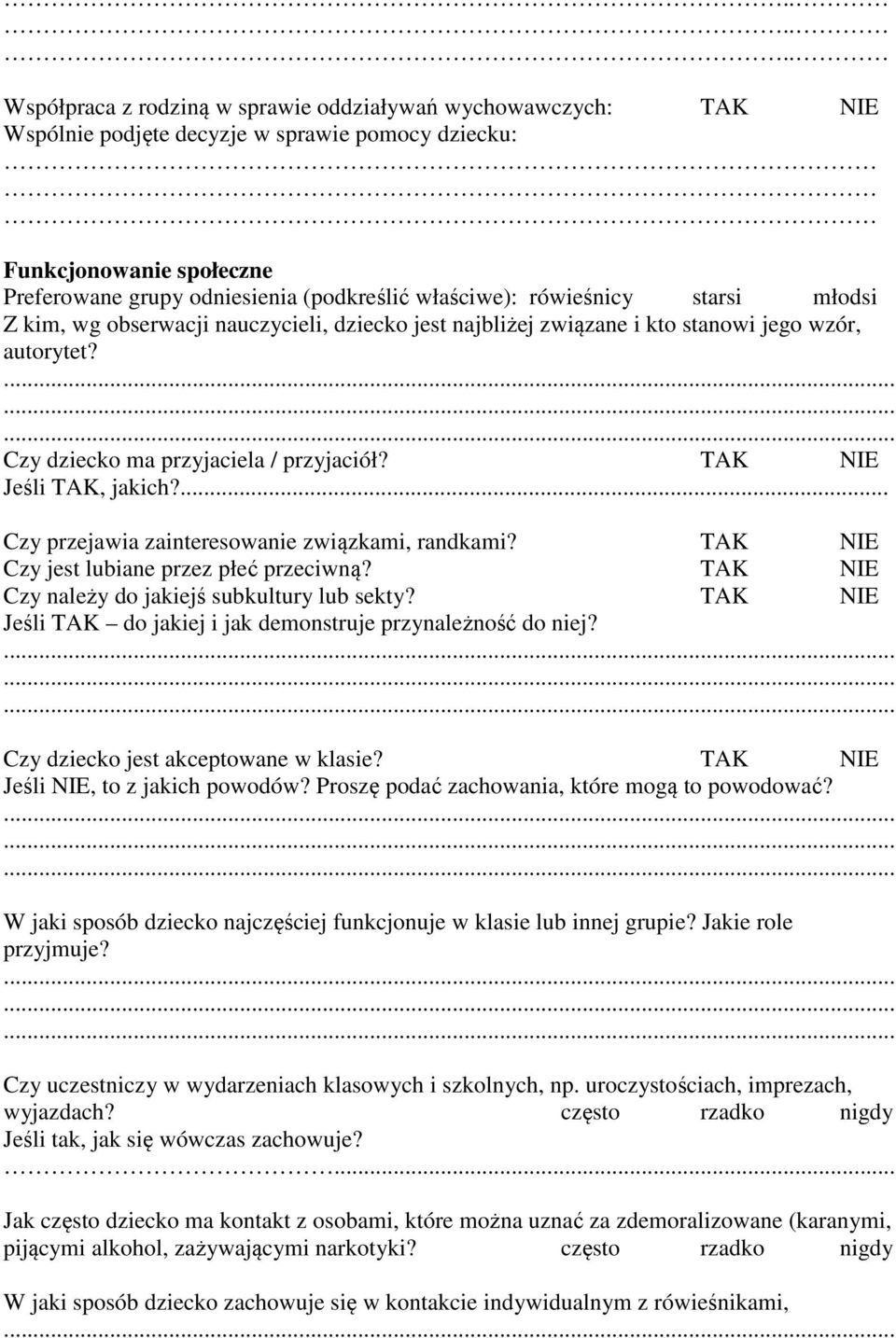 TAK NIE Jeśli TAK, jakich?... Czy przejawia zainteresowanie związkami, randkami? TAK NIE Czy jest lubiane przez płeć przeciwną? TAK NIE Czy należy do jakiejś subkultury lub sekty?