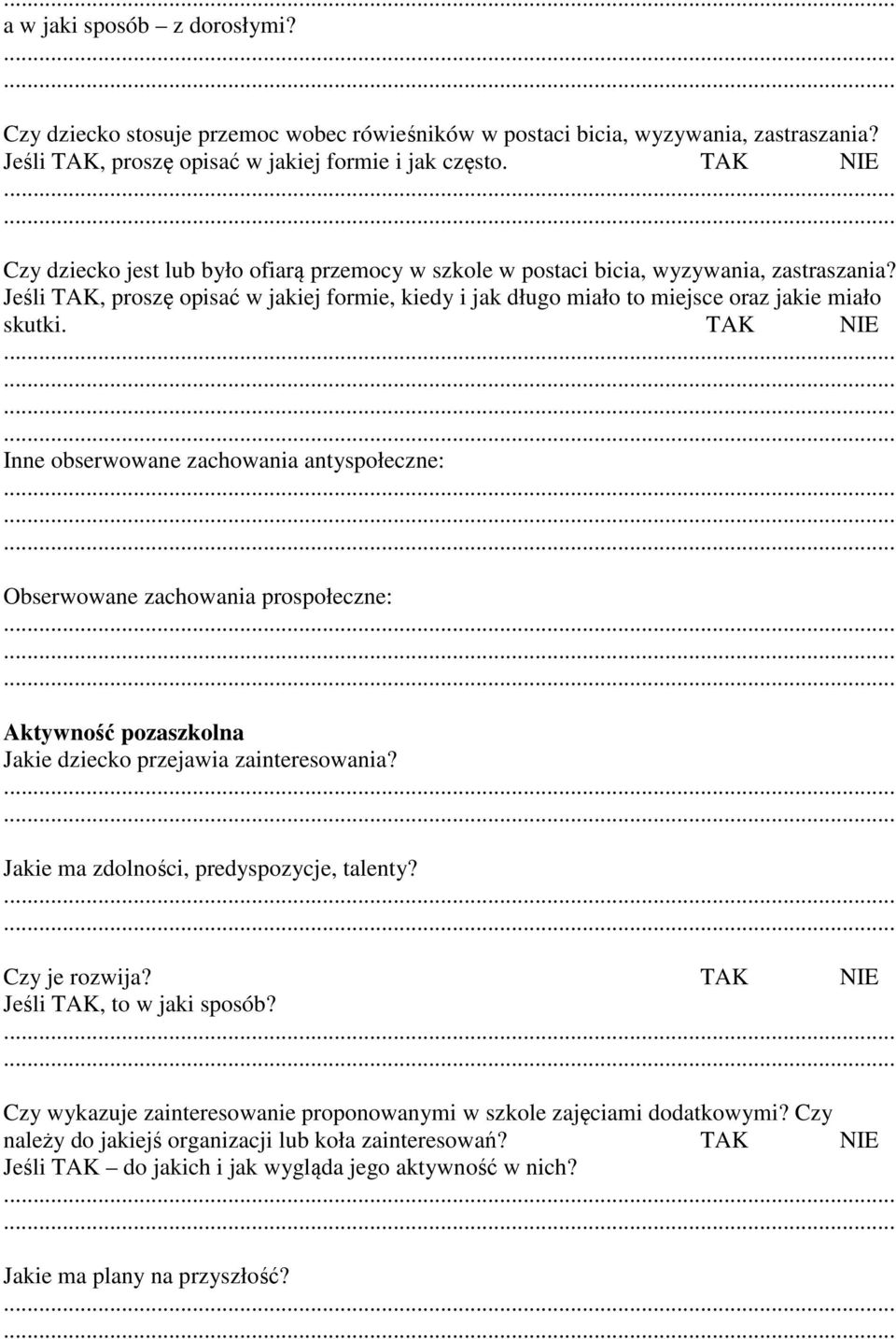 Jeśli TAK, proszę opisać w jakiej formie, kiedy i jak długo miało to miejsce oraz jakie miało skutki.