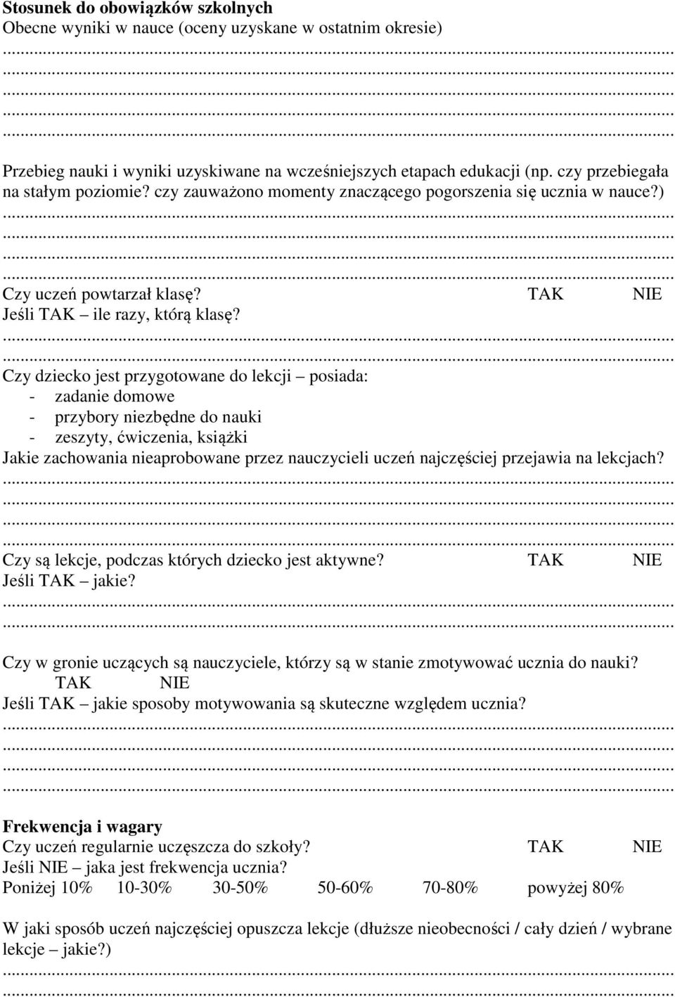 Czy dziecko jest przygotowane do lekcji posiada: - zadanie domowe - przybory niezbędne do nauki - zeszyty, ćwiczenia, książki Jakie zachowania nieaprobowane przez nauczycieli uczeń najczęściej