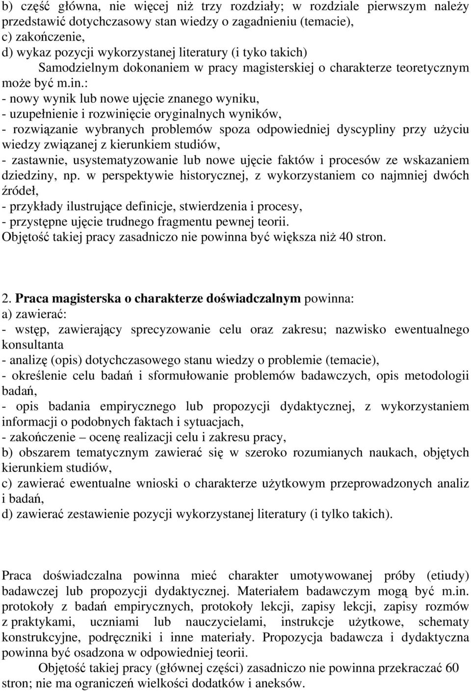 : - nowy wynik lub nowe ujęcie znanego wyniku, - uzupełnienie i rozwinięcie oryginalnych wyników, - rozwiązanie wybranych problemów spoza odpowiedniej dyscypliny przy użyciu wiedzy związanej z