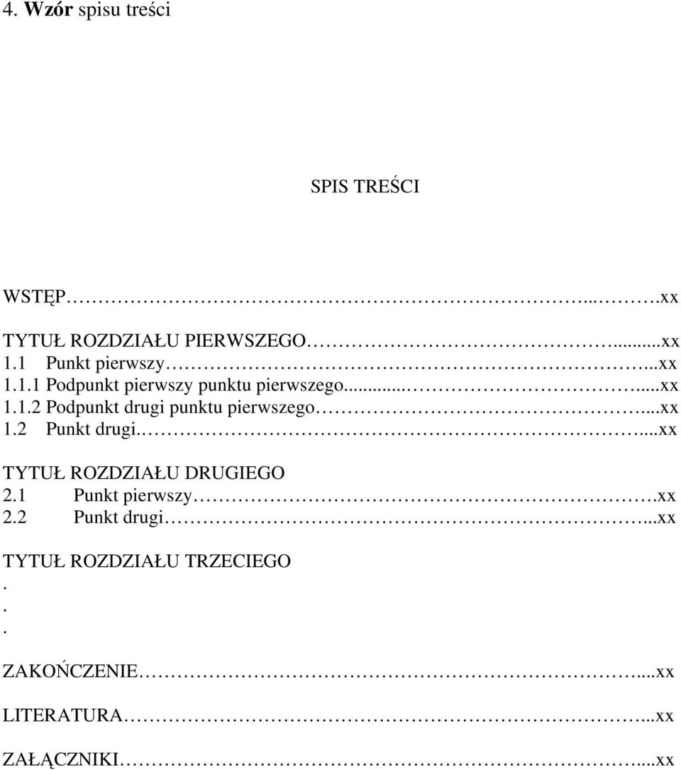 ..xx 1.2 Punkt drugi....xx TYTUŁ ROZDZIAŁU DRUGIEGO 2.1 Punkt pierwszy.xx 2.2 Punkt drugi...xx TYTUŁ ROZDZIAŁU TRZECIEGO.