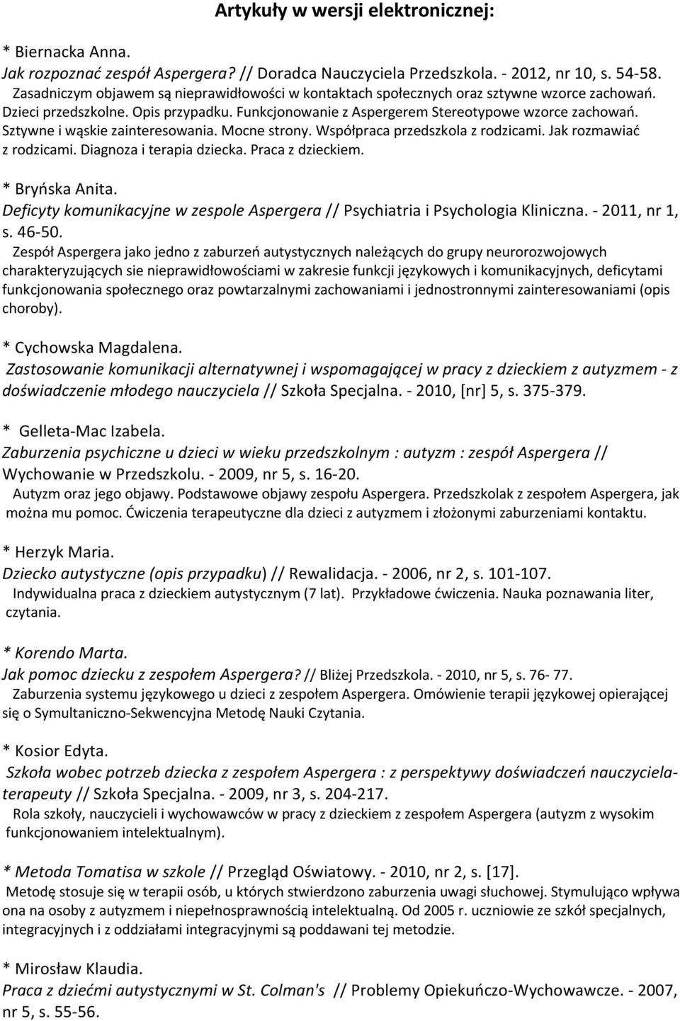 Sztywne i wąskie zainteresowania. Mocne strony. Współpraca przedszkola z rodzicami. Jak rozmawiać z rodzicami. Diagnoza i terapia dziecka. Praca z dzieckiem. * Bryńska Anita.