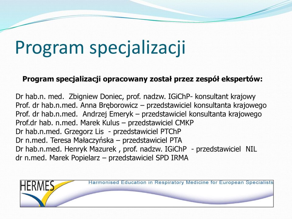 dr hab. n.med. Marek Kulus przedstawiciel CMKP Dr hab.n.med. Grzegorz Lis - przedstawiciel PTChP Dr n.med. Teresa Małaczyńska przedstawiciel PTA Dr hab.