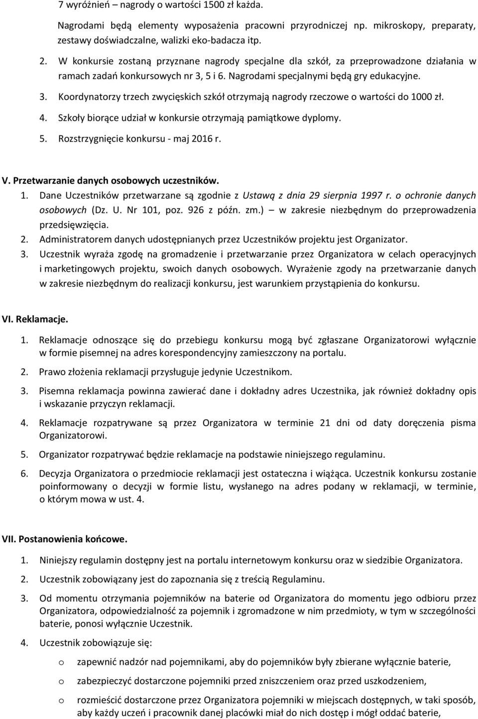 4. Szkły birące udział w knkursie trzymają pamiątkwe dyplmy. 5. Rzstrzygnięcie knkursu - maj 2016 r. V. Przetwarzanie danych sbwych uczestników. 1.