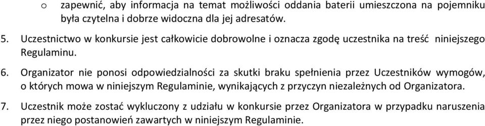 Organizatr nie pnsi dpwiedzialnści za skutki braku spełnienia przez Uczestników wymgów, których mwa w niniejszym Regulaminie, wynikających z