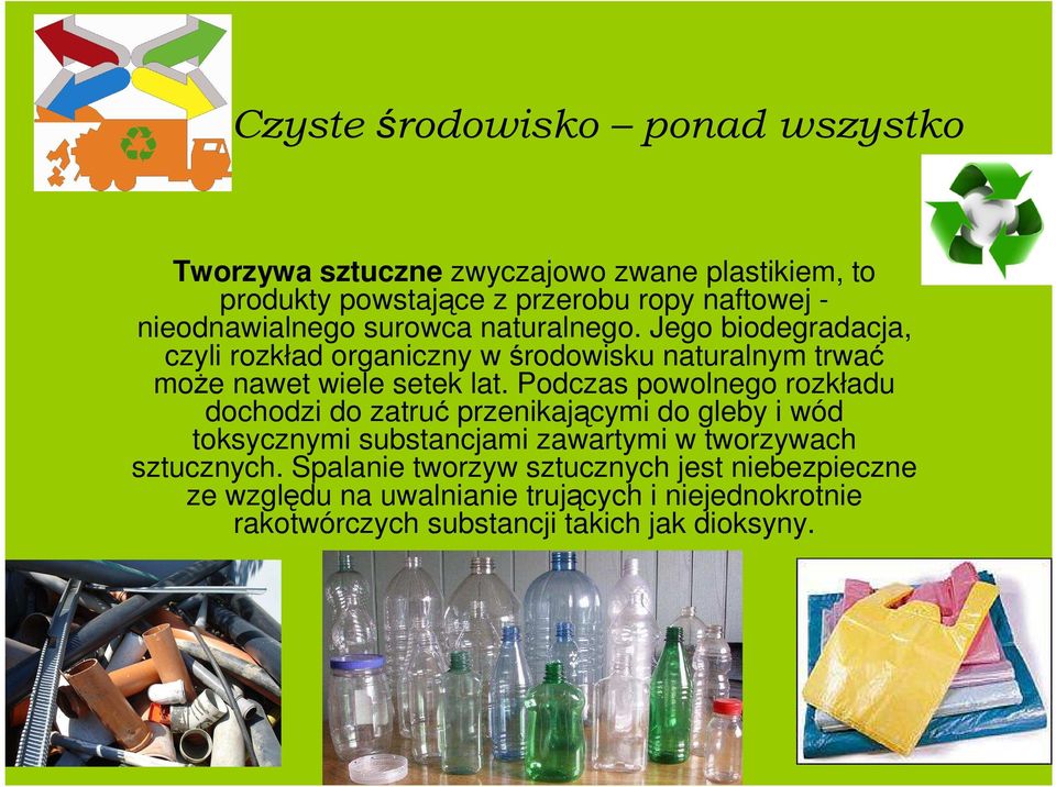 Podczas powolnego rozkładu dochodzi do zatruć przenikającymi do gleby i wód toksycznymi substancjami zawartymi w tworzywach