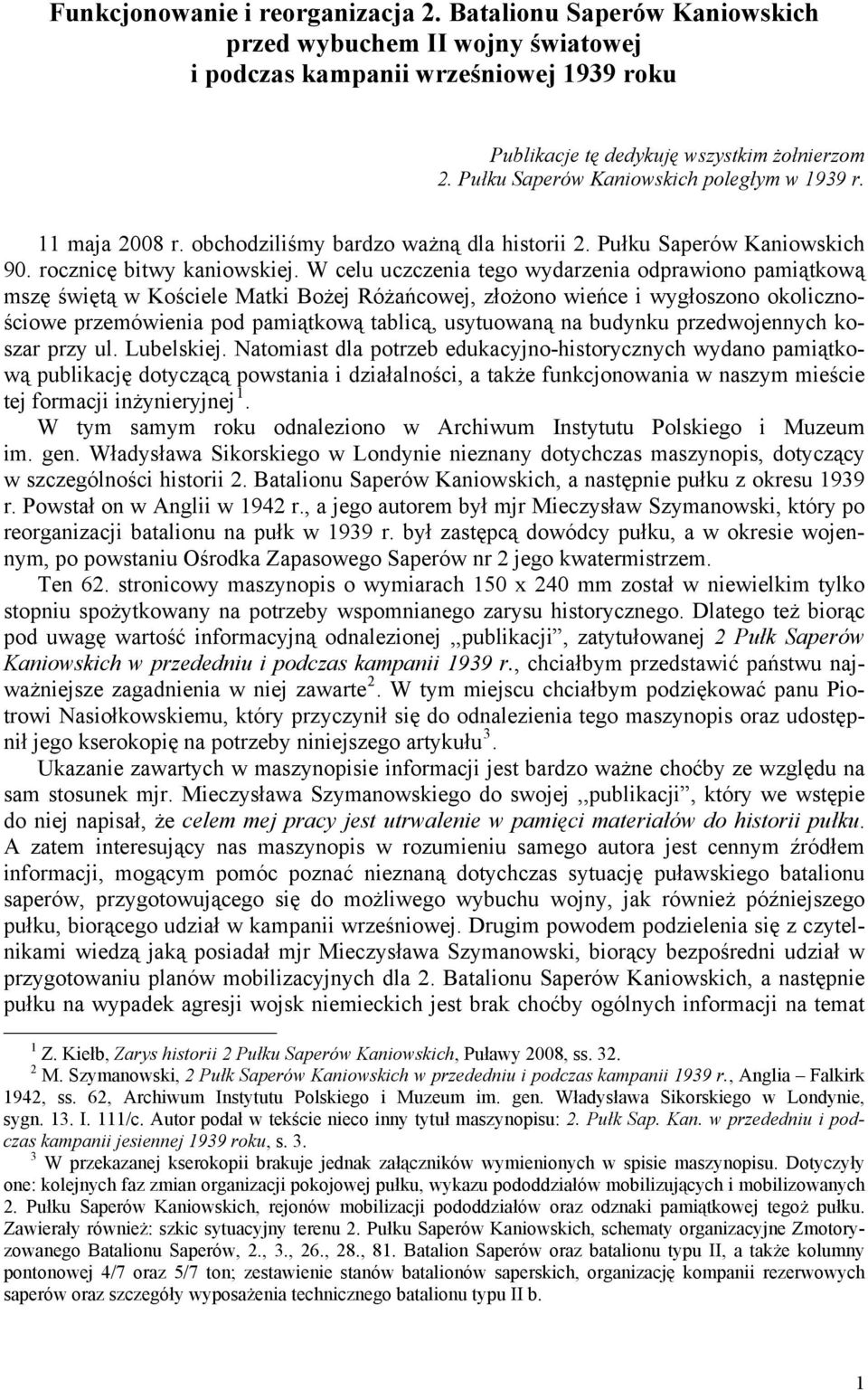 W celu uczczenia tego wydarzenia odprawiono pamiątkową mszę świętą w Kościele Matki Bożej Różańcowej, złożono wieńce i wygłoszono okolicznościowe przemówienia pod pamiątkową tablicą, usytuowaną na