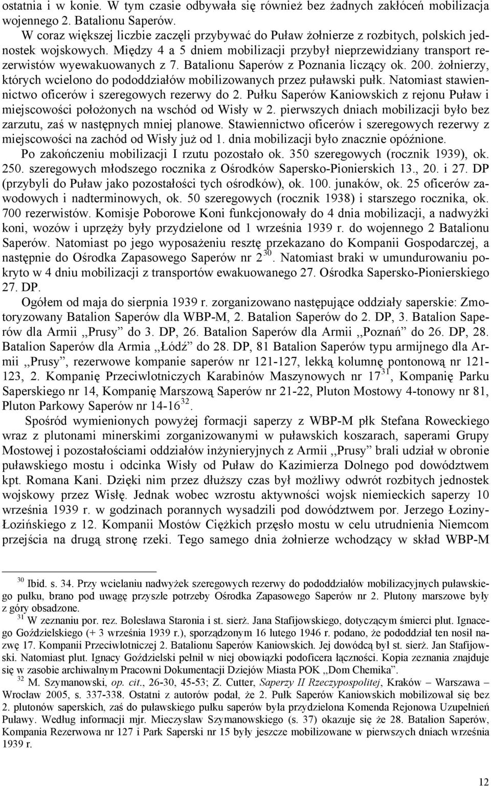 Między 4 a 5 dniem mobilizacji przybył nieprzewidziany transport rezerwistów wyewakuowanych z 7. Batalionu Saperów z Poznania liczący ok. 200.