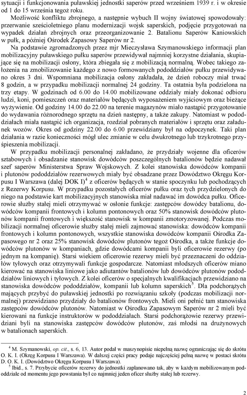 oraz przeorganizowanie 2. Batalionu Saperów Kaniowskich w pułk, a później Ośrodek Zapasowy Saperów nr 2.
