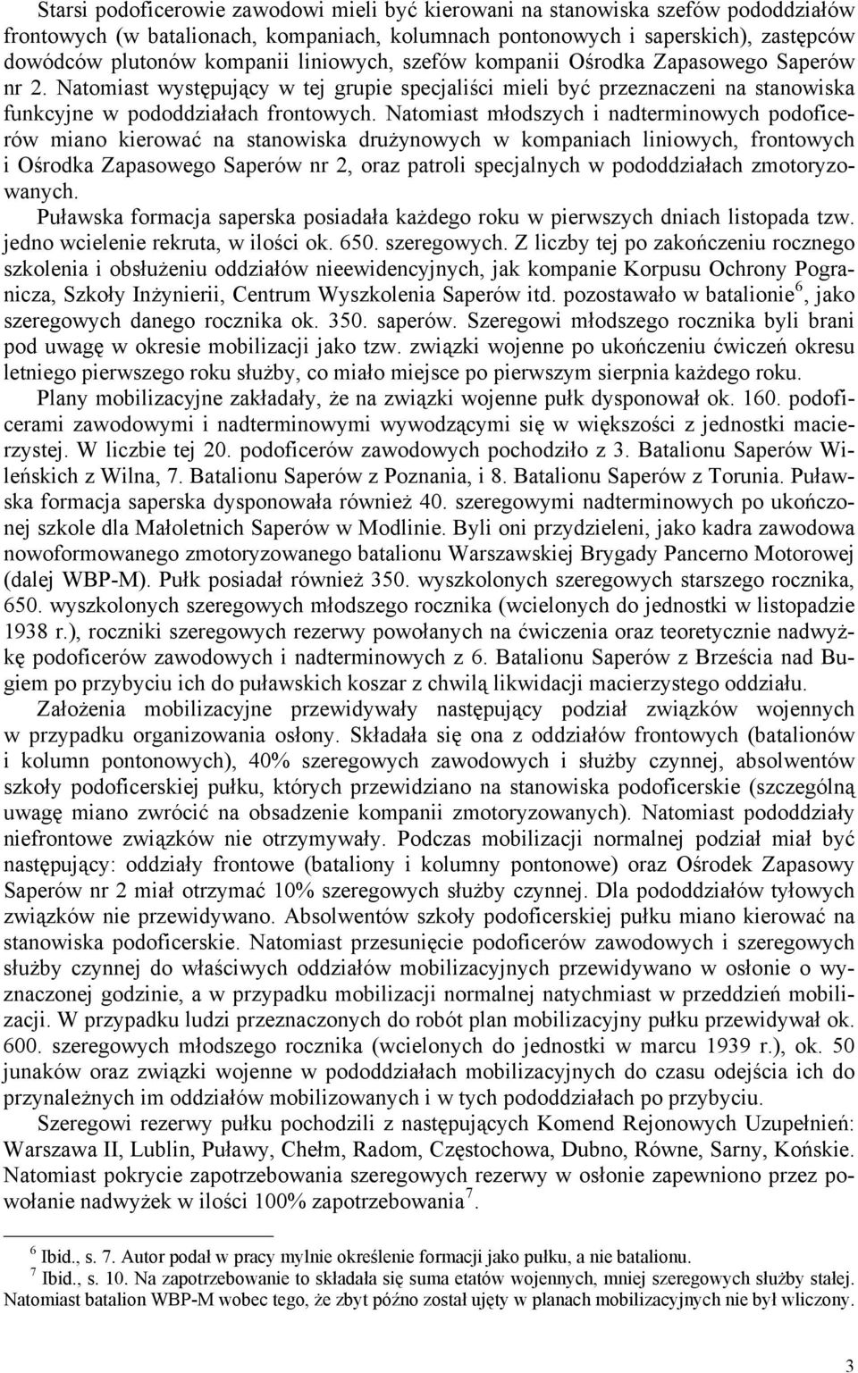 Natomiast młodszych i nadterminowych podoficerów miano kierować na stanowiska drużynowych w kompaniach liniowych, frontowych i Ośrodka Zapasowego Saperów nr 2, oraz patroli specjalnych w