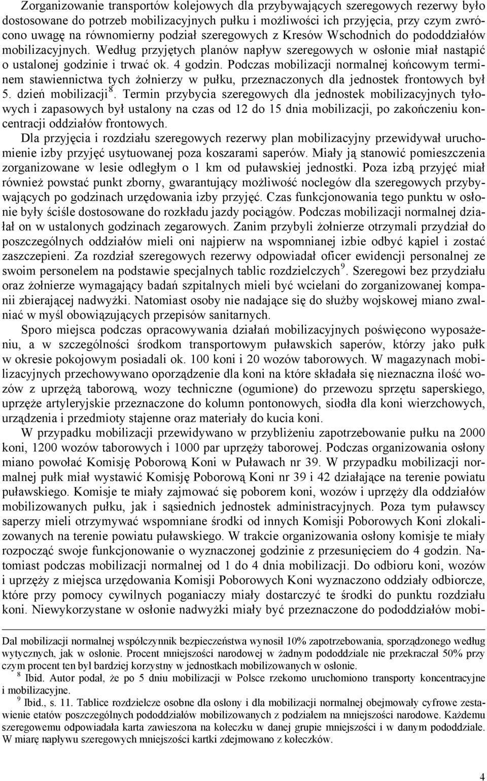Podczas mobilizacji normalnej końcowym terminem stawiennictwa tych żołnierzy w pułku, przeznaczonych dla jednostek frontowych był 5. dzień mobilizacji 8.