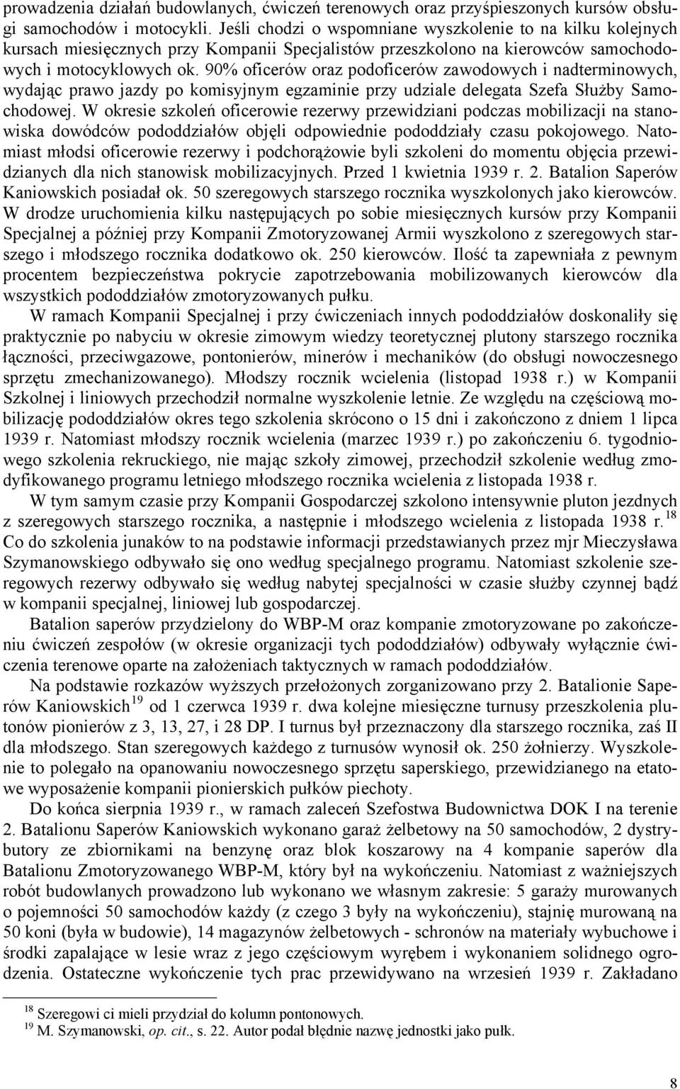 90% oficerów oraz podoficerów zawodowych i nadterminowych, wydając prawo jazdy po komisyjnym egzaminie przy udziale delegata Szefa Służby Samochodowej.