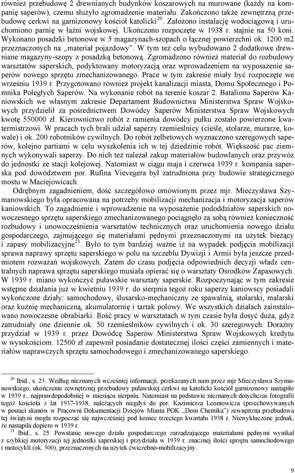stajnie na 50 koni. Wykonano posadzki betonowe w 5 magazynach-szopach o łącznej powierzchni ok. 1200 m2 przeznaczonych na,,materiał pojazdowy.
