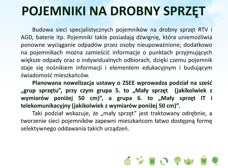 odpady oraz o indywidualnych odbiorach, dzięki czemu pojemnik staje się nośnikiem informacji i elementem edukacyjnym i budującym świadomośd mieszkaoców.