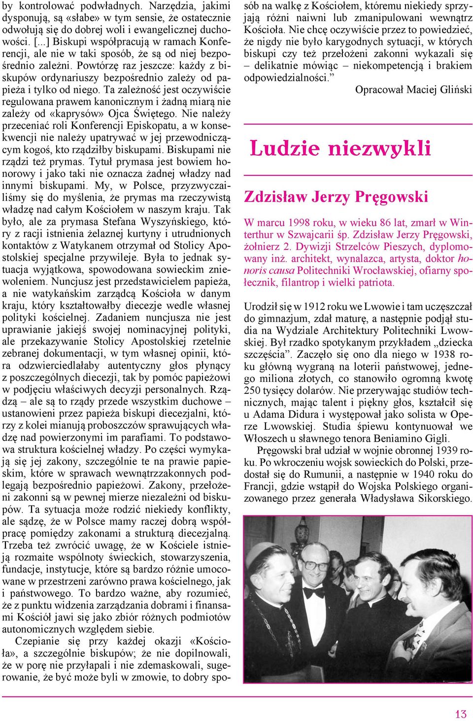 Powtórzę raz jeszcze: każdy z biskupów ordynariuszy bezpośrednio zależy od papieża i tylko od niego.