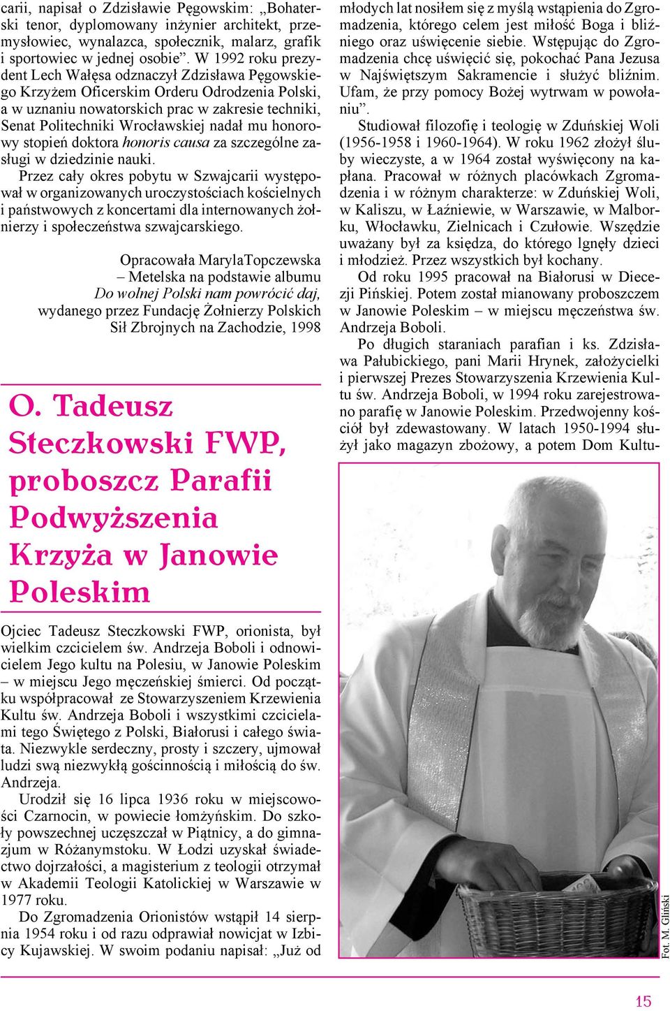mu honorowy stopień doktora honoris causa za szczególne zasługi w dziedzinie nauki.