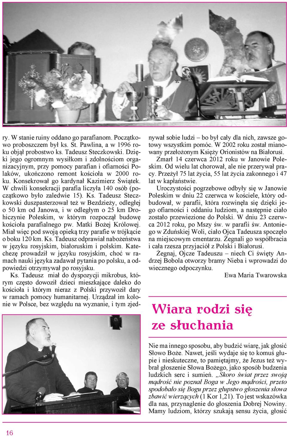 W chwili konsekracji parafia liczyła 140 osób (początkowo było zaledwie 15). Ks.
