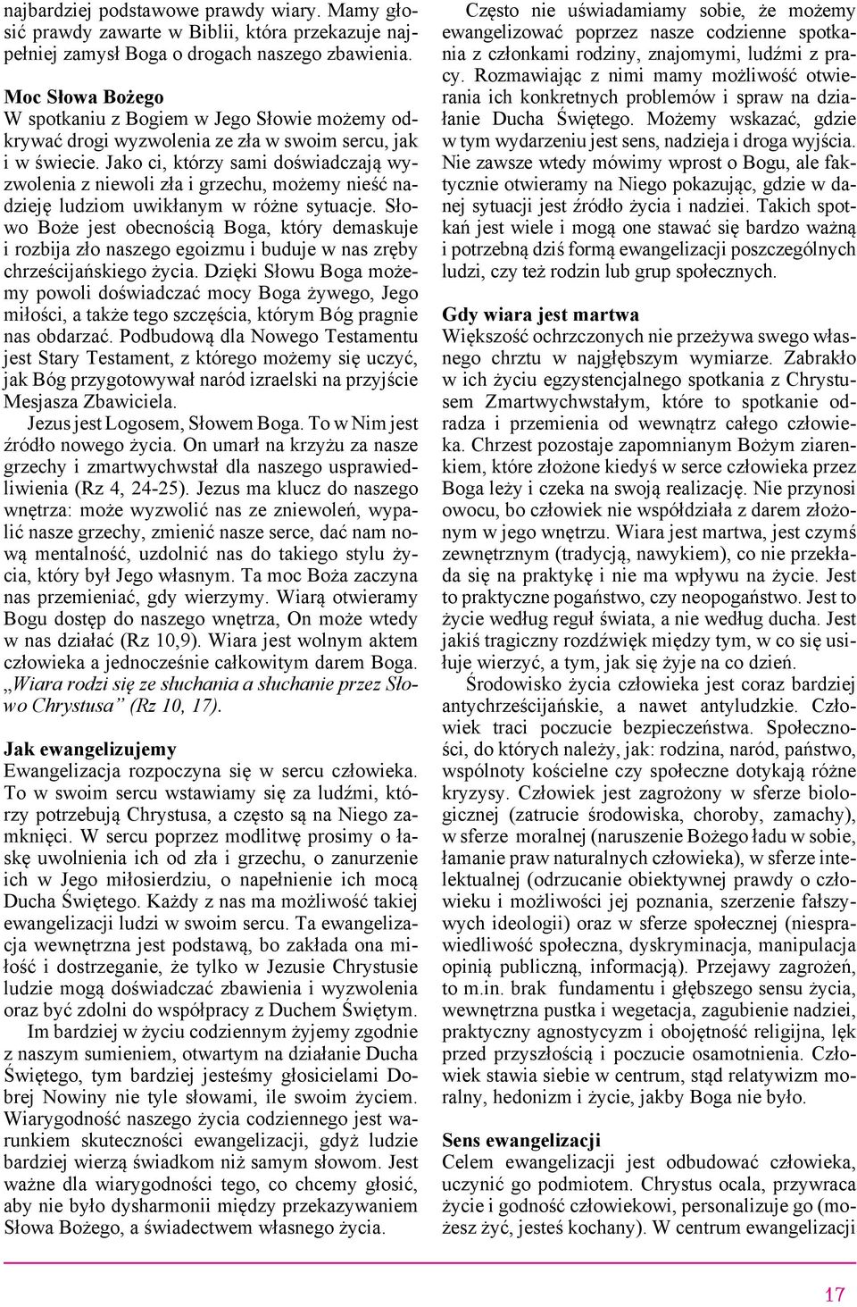 Jako ci, którzy sami doświadczają wyzwolenia z niewoli zła i grzechu, możemy nieść nadzieję ludziom uwikłanym w różne sytuacje.