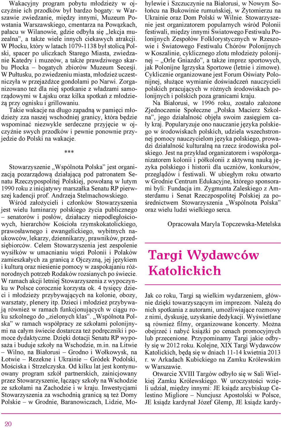 W Płocku, który w latach 1079-1138 był stolicą Polski, spacer po uliczkach Starego Miasta, zwiedzanie Katedry i muzeów, a także prawdziwego skarbu Płocka bogatych zbiorów Muzeum Secesji.