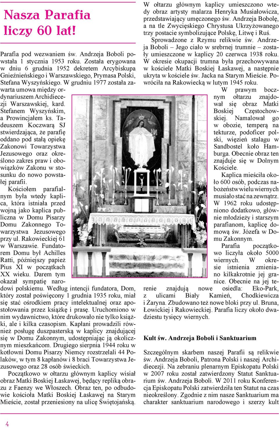 W grudniu 1977 została zawarta umowa między ordynariuszem Archidiecezji Warszawskiej, kard. Stefanem Wyszyńskim, a Prowincjałem ks.