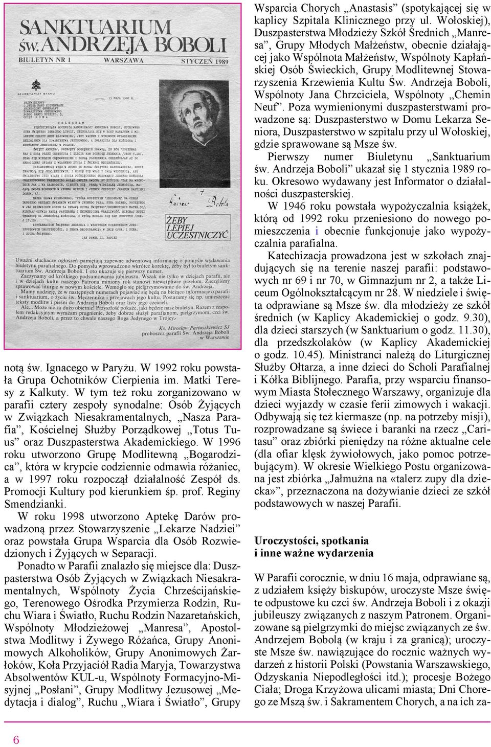 Akademickiego. W 1996 roku utworzono Grupę Modlitewną Bogarodzica, która w krypcie codziennie odmawia różaniec, a w 1997 roku rozpoczął działalność Zespół ds. Promocji Kultury pod kierunkiem śp. prof.