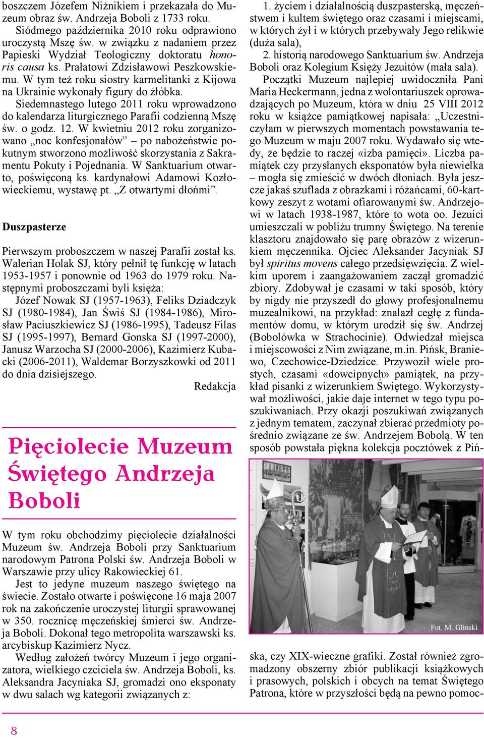 W tym też roku siostry karmelitanki z Kijowa na Ukrainie wykonały figury do żłóbka. Siedemnastego lutego 2011 roku wprowadzono do kalendarza liturgicznego Parafii codzienną Mszę św. o godz. 12.