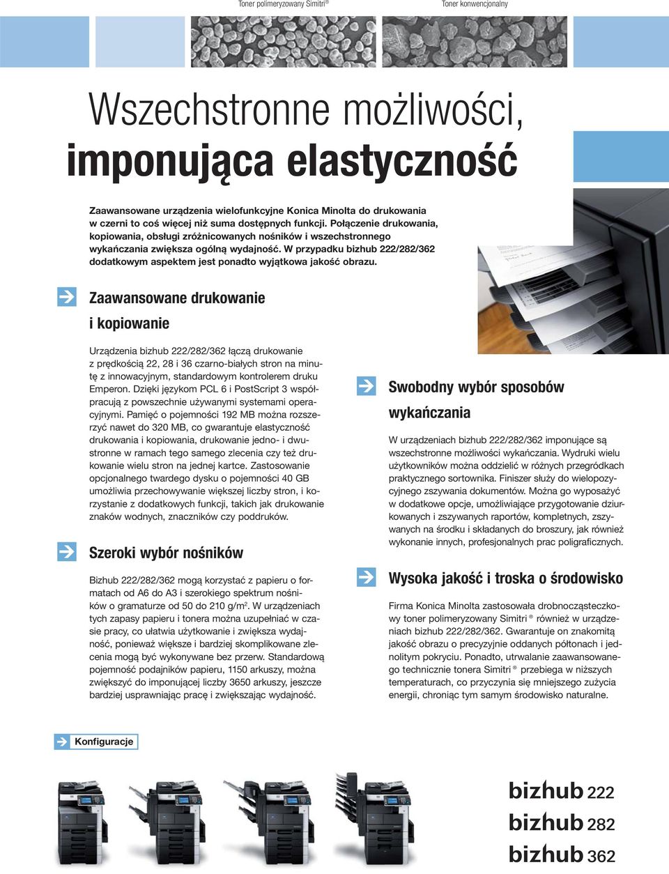 W przypadku bizhub 222/282/362 dodatkowym aspektem jest ponadto wyjątkowa jakość obrazu.
