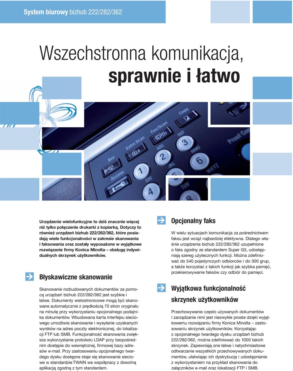 indywidualnych skrzynek użytkowników. Błyskawiczne skanowanie Skanowanie rozbudowanych dokumentów za pomocą urządzeń bizhub 222/282/362 jest szybkie i łatwe.