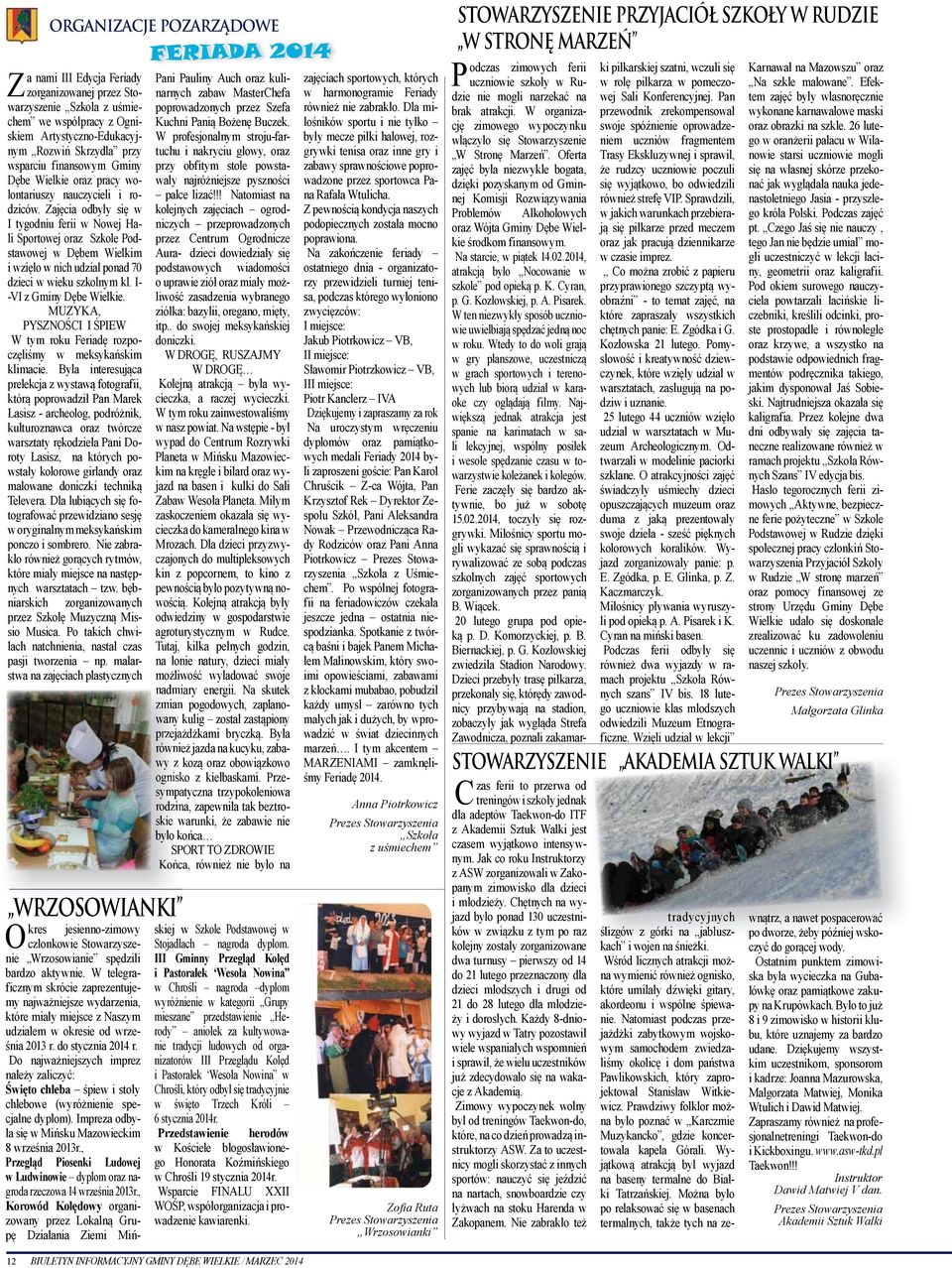 Zajęcia odbyły się w I tygodniu ferii w Nowej Hali Sportowej oraz Szkole Podstawowej w Dębem Wielkim i wzięło w nich udział ponad 70 dzieci w wieku szkolnym kl. I- -VI z.