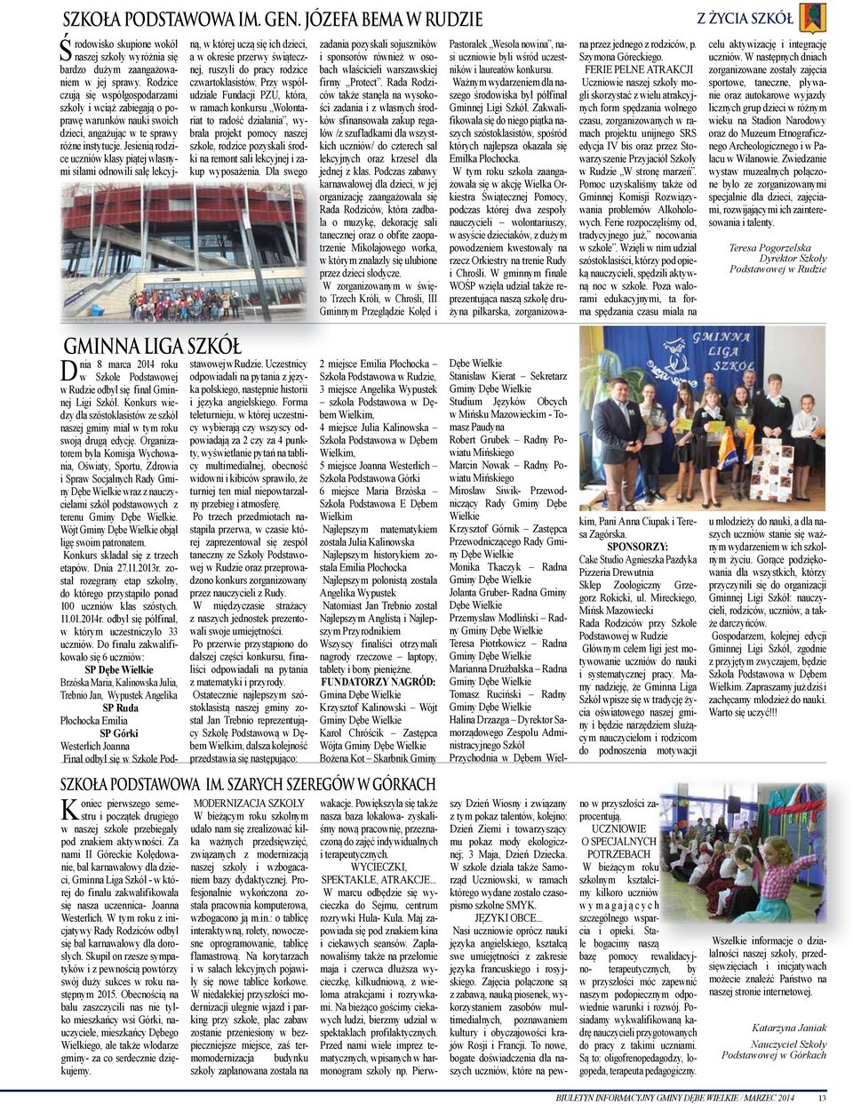 Jesienią rodzice uczniów klasy piątej własnymi siłami odnowili salę lekcyjną, w której uczą się ich dzieci, a w okresie przerwy świątecznej, ruszyli do pracy rodzice czwartoklasistów.