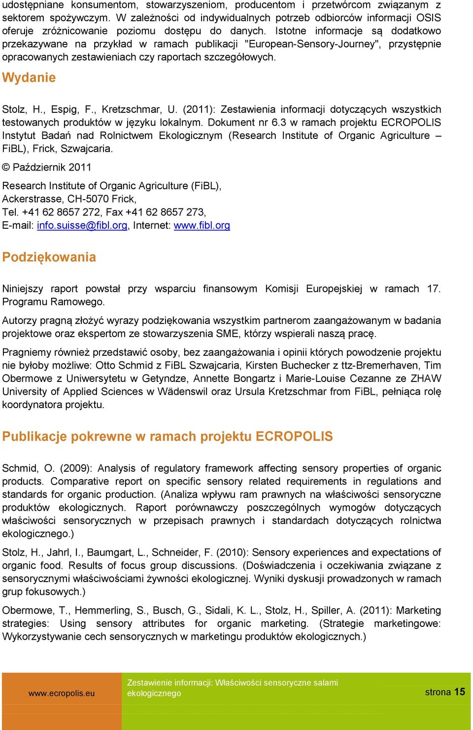 Istotne informacje są dodatkowo przekazywane na przykład w ramach publikacji "European-Sensory-Journey", przystępnie opracowanych zestawieniach czy raportach szczegółowych. Wydanie Stolz, H.