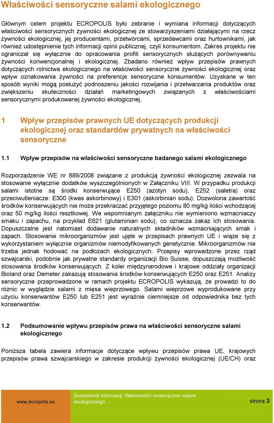 Zakres projektu nie ograniczał się wyłącznie do opracowania profili sensorycznych służących porównywaniu żywności konwencjonalnej i ekologicznej.