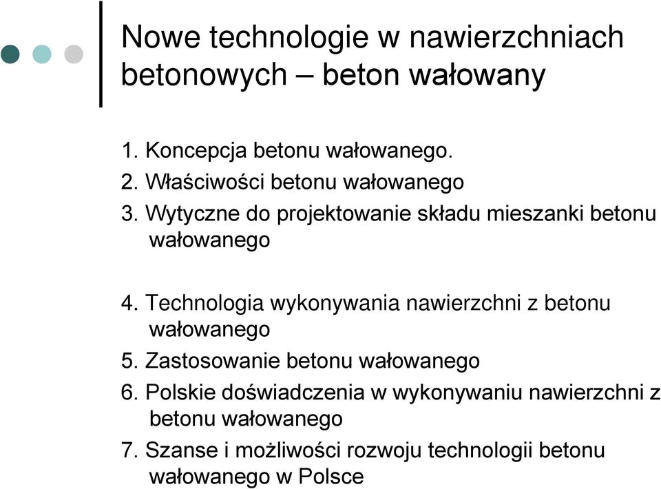 Technologia wykonywania nawierzchni z betonu wałowanego 5. Zastosowanie betonu wałowanego 6.