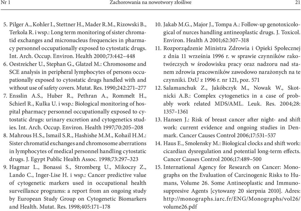 Oestreicher U., Stephan G., Glatzel M.: Chromosome and SCE analysis in peripheral lymphocytes of persons occupationally exposed to cytostatic drugs handled with and without use of safety covers.