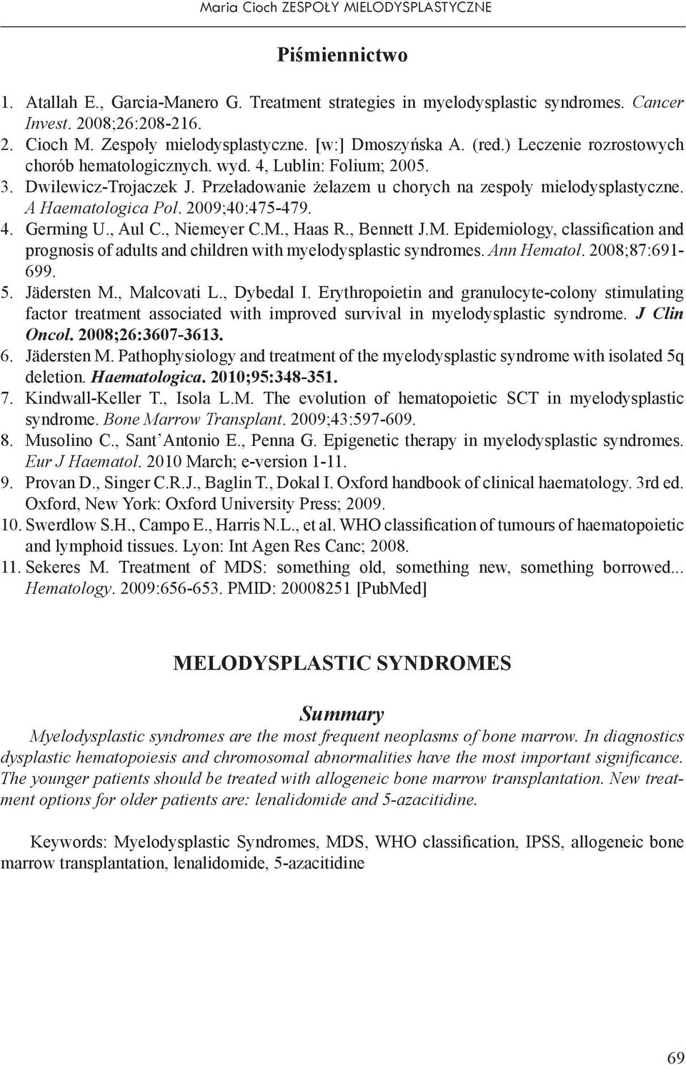 Przeładowanie żelazem u chorych na zespoły mielodysplastyczne. A Haematologica Pol. 2009;40:475-479. 4. Germing U., Aul C., Niemeyer C.M.