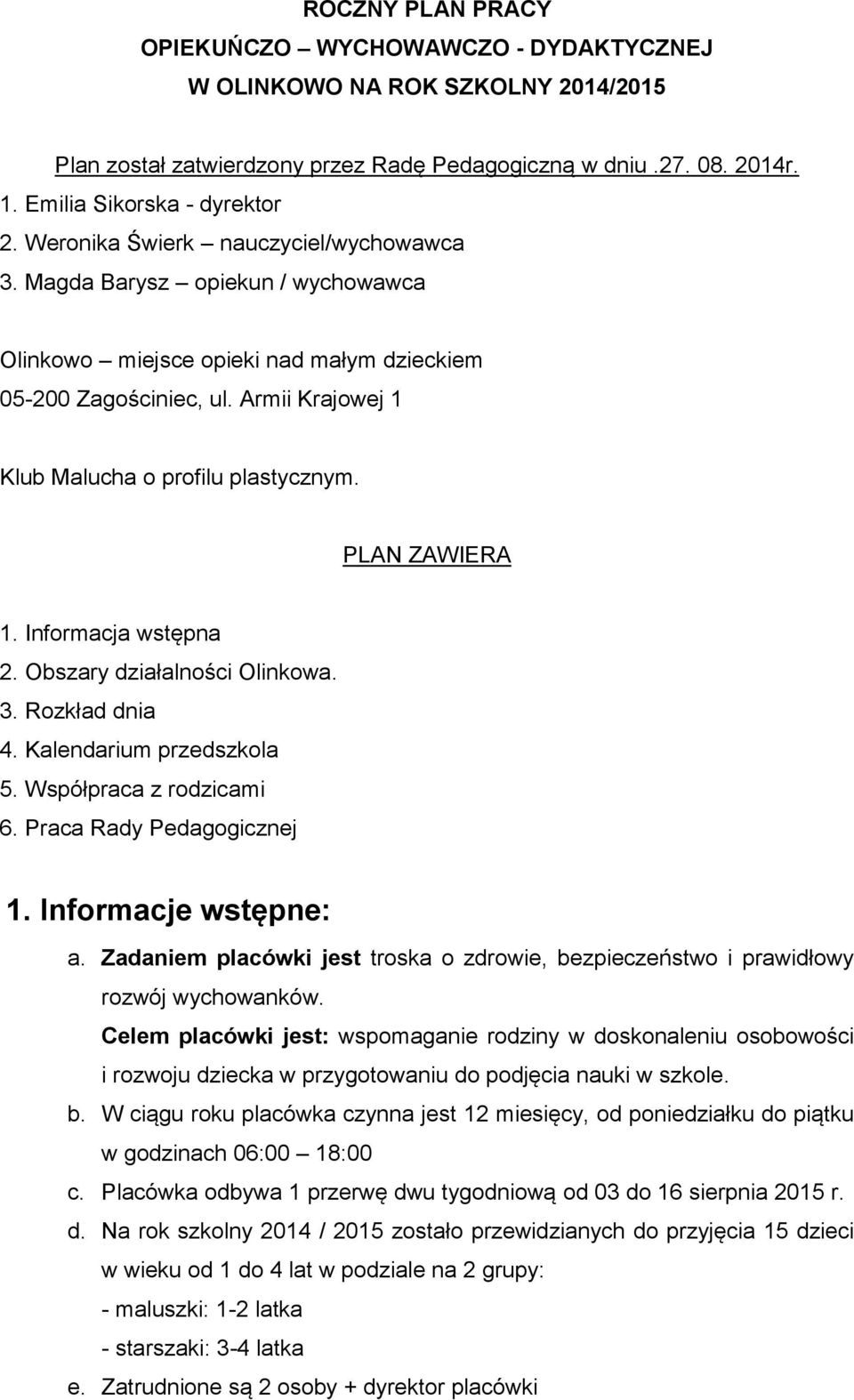 Informacja wstępna 2. Obszary dzałalnośc Olnkowa. 3. Rozkład dna 4. Kalendarum przedszkola 5. Współpraca z rodzcam 6. Praca Rady Pedagogcznej 1. Informacje wstępne: a.