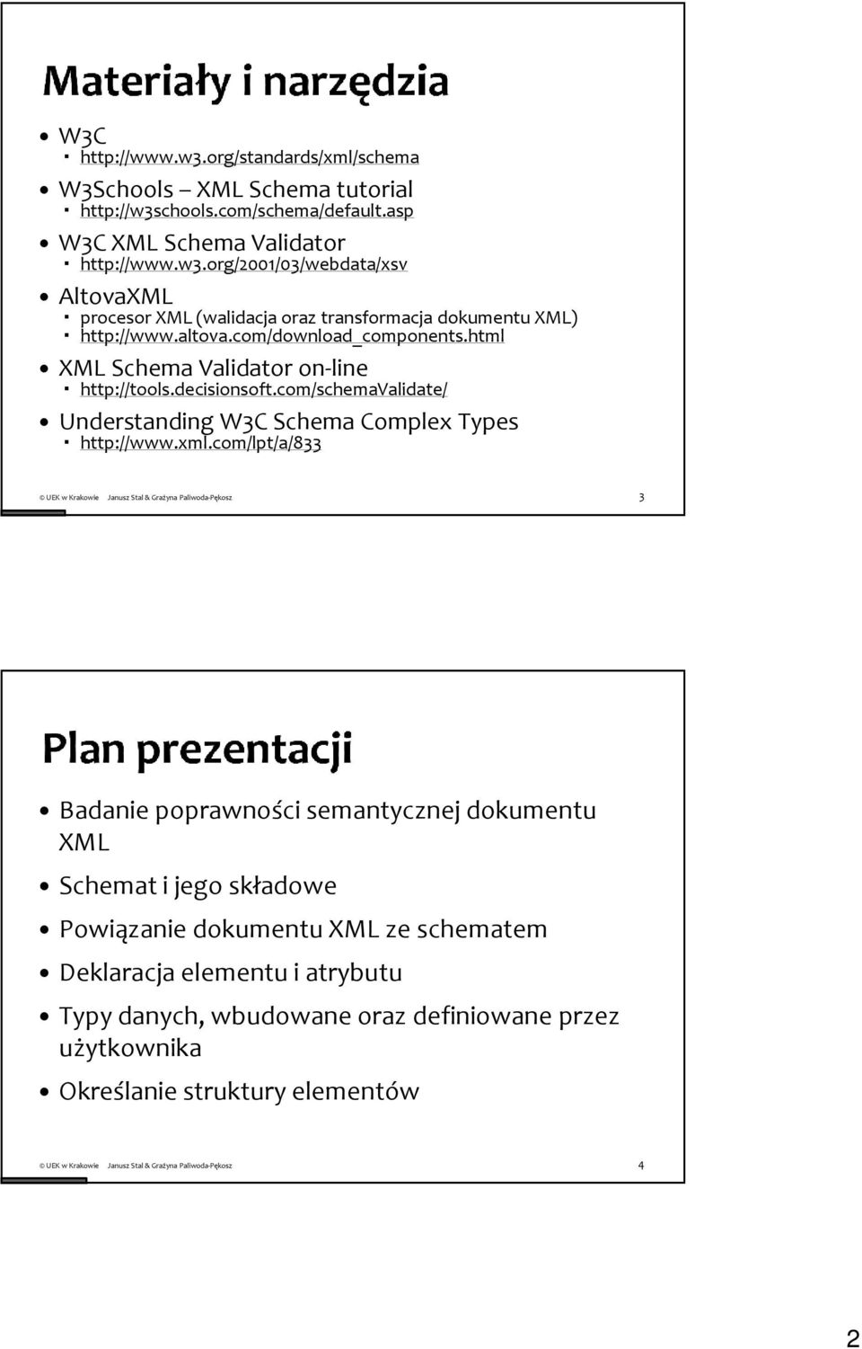 xml.com/lpt/a/833 3 Badanie poprawności semantycznej dokumentu Schemat i jego składowe Powiązanie dokumentu ze schematem Deklaracja elementu i atrybutu Typy