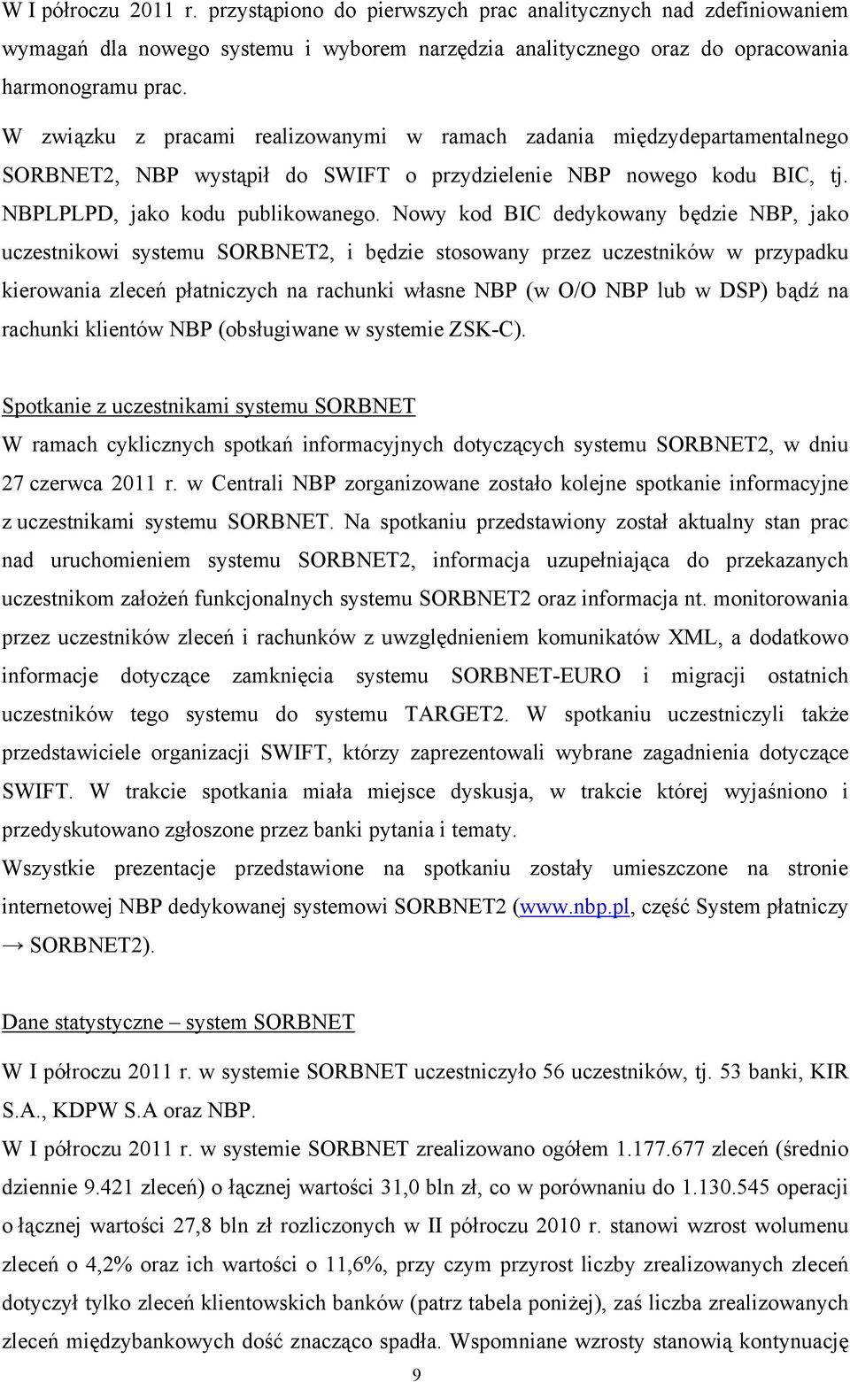 Nowy kod BIC dedykowany będzie NBP, jako uczestnikowi systemu SORBNET2, i będzie stosowany przez uczestników w przypadku kierowania zleceń płatniczych na rachunki własne NBP (w O/O NBP lub w DSP)