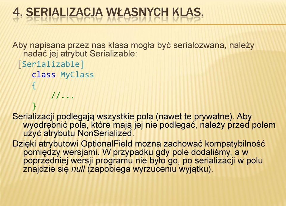 .. } Serializacji podlegają wszystkie pola (nawet te prywatne).