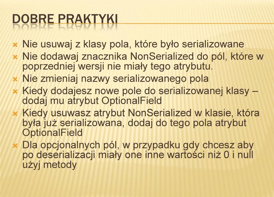 Nie zmieniaj nazwy serializowanego pola Kiedy dodajesz nowe pole do serializowanej klasy dodaj mu atrybut OptionalField Kiedy