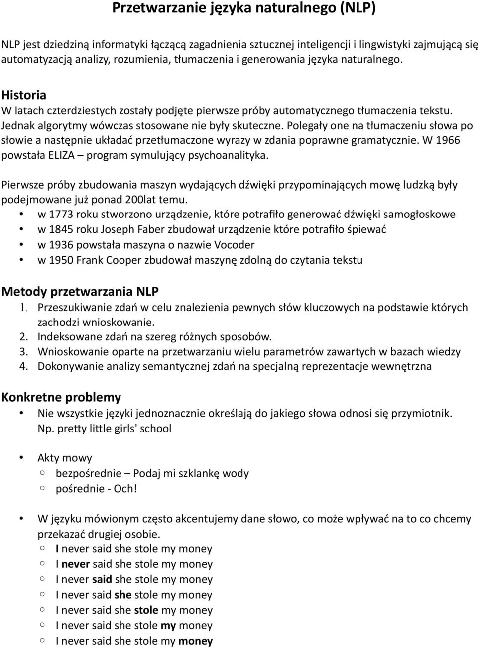 Polegały one na tłumaczeniu słowa po słowie a następnie układać przetłumaczone wyrazy w zdania poprawne gramatycznie. W 1966 powstała ELIZA program symulujący psychoanalityka.