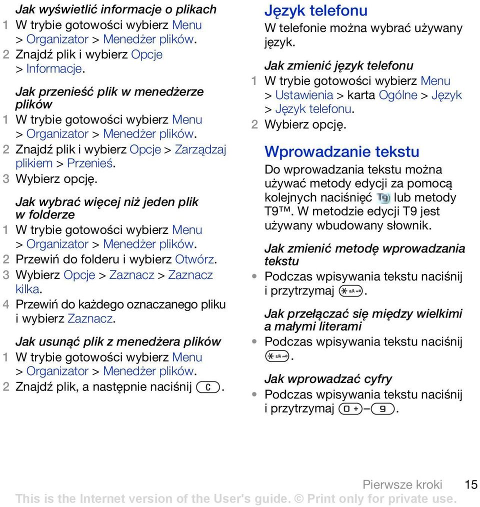 3 Wybierz Opcje > Zaznacz > Zaznacz kilka. 4 Przewiń do każdego oznaczanego pliku i wybierz Zaznacz. Jak usunąć plik z menedżera plików > Organizator > Menedżer plików.