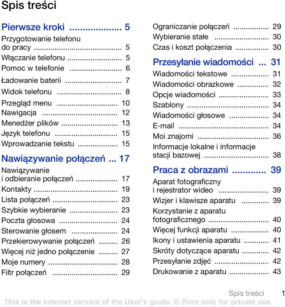 .. 23 Poczta głosowa... 24 Sterowanie głosem... 24 Przekierowywanie połączeń... 26 Więcej niż jedno połączenie... 27 Moje numery... 28 Filtr połączeń... 29 Ograniczanie połączeń... 29 Wybieranie stałe.