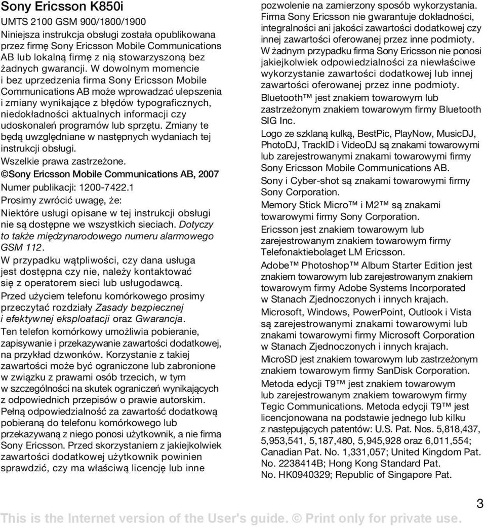 W dowolnym momencie i bez uprzedzenia firma Sony Ericsson Mobile Communications AB może wprowadzać ulepszenia i zmiany wynikające z błędów typograficznych, niedokładności aktualnych informacji czy