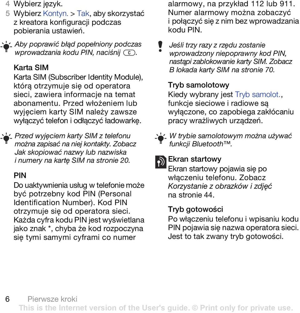 Przed włożeniem lub wyjęciem karty SIM należy zawsze wyłączyć telefon i odłączyć ładowarkę. Przed wyjęciem karty SIM z telefonu można zapisać na niej kontakty.